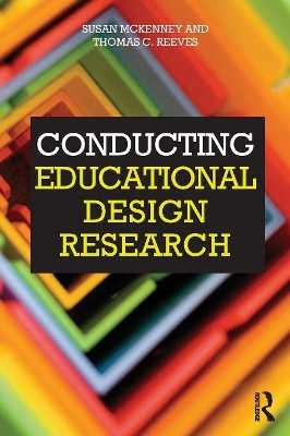 Conducting Educational Design Research - Susan McKenney, Thomas C Reeves