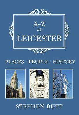 A-Z of Leicester - Stephen Butt