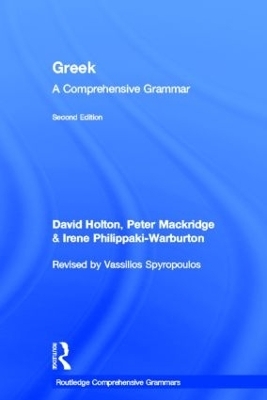 Greek: A Comprehensive Grammar of the Modern Language - David Holton, Peter Mackridge, Irene Philippaki-Warburton, Vassilios Spyropoulos