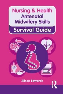 Nursing & Health Survival Guide: Antenatal Midwifery Skills - Alison Edwards