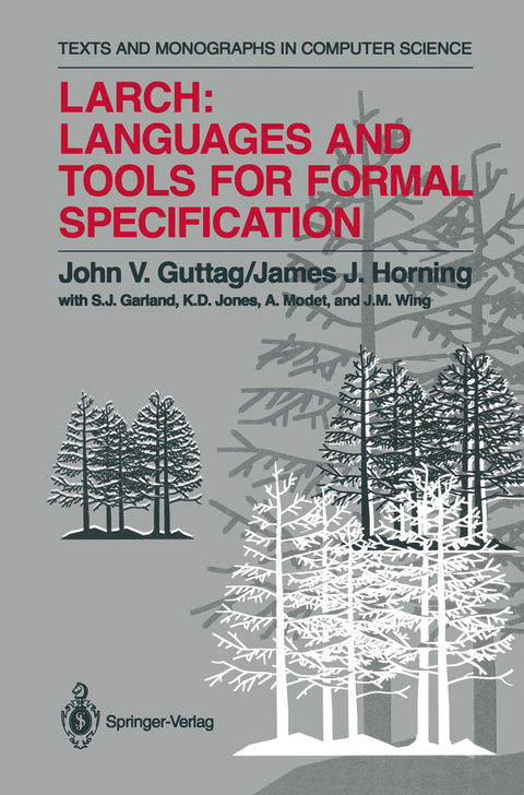 Larch: Languages and Tools for Formal Specification - John V. Guttag, James J. Horning