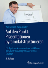 Auf den Punkt: Präsentationen pyramidal strukturieren - Axel Schoof, Karin Binder
