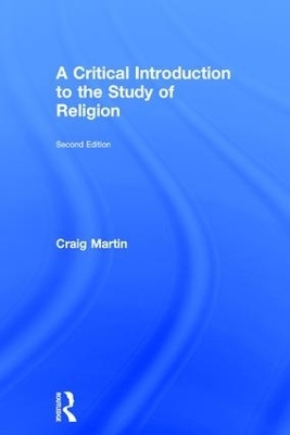 A Critical Introduction to the Study of Religion - Craig Martin