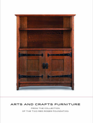 Arts and Crafts Furniture: From the Collection of the Two Red Roses Foundation - D. Cathers