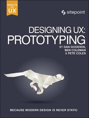 Designing UX: Prototyping - Ben Coleman, Dan Goodwin