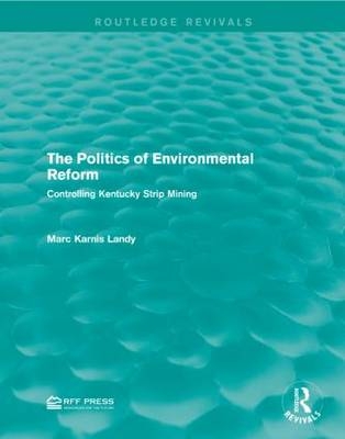 The Politics of Environmental Reform - Marc Karnis Landy