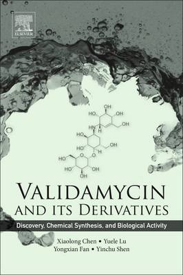 Validamycin and Its Derivatives - Xiaolong Chen, Yuele Lu, Yongxian Fan, Yinchu Shen