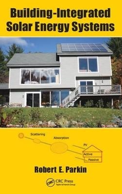 Building-Integrated Solar Energy Systems - Robert E. Parkin