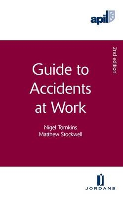 APIL Guide to Accidents at Work - Nigel Tomkins, Matthew Stockwell
