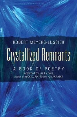 Crystallized Remnants - Robert Meyers Lussier