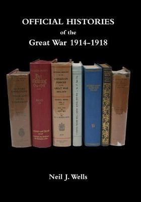 OFFICIAL HISTORIES OF THE GREAT WAR - A bibliography - Neil J Wells