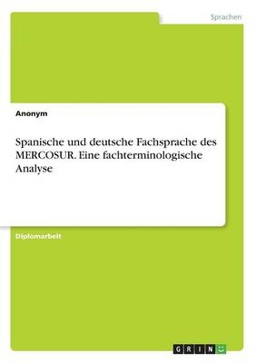 Spanische und deutsche Fachsprache des MERCOSUR. Eine fachterminologische Analyse -  Anonym