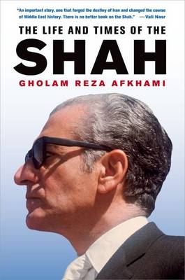 The Life and Times of the Shah - Gholam Reza Afkhami