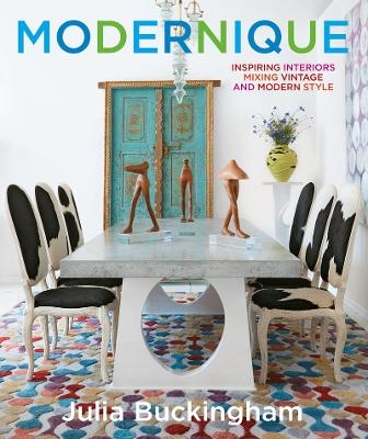 Modernique: Inspiring Interiors Mixing Vintage and Modern Style - Julia Buckingham