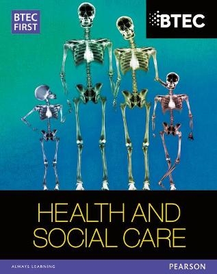 BTEC First in Health and Social Care Student Book - Heather Higgins, Sîan Lavers, Penelope Garnham, Elizabeth Haworth