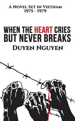 When the Heart Cries But Never Breaks - Duyen Nguyen