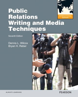 Public Relations Writing and Media Techniques - Dennis L. Wilcox, Bryan H. Reber