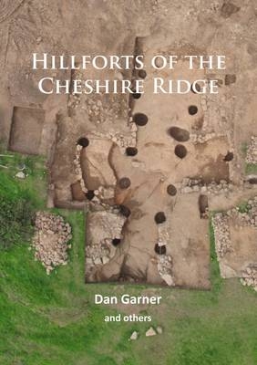 Hillforts of the Cheshire Ridge - Dan Garner