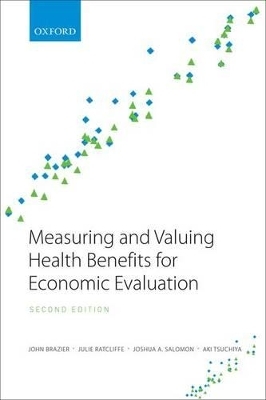 Measuring and Valuing Health Benefits for Economic Evaluation - John Brazier, Julie Ratcliffe, Joshua Salomon, Aki Tsuchiya