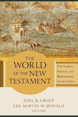 The World of the New Testament – Cultural, Social, and Historical Contexts - Joel B. Green, Lee Martin McDonald