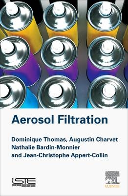 Aerosol Filtration - Dominique Thomas, Augustin Charvet, Nathalie Bardin-Monnier, Jean-Christophe Appert-Collin