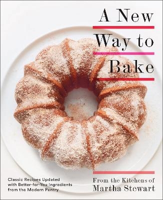 A New Way to Bake -  Editors of Martha Stewart Living