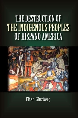 Destruction of the Indigenous Peoples of Hispano America - Eitan Ginzberg