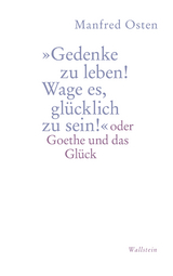 »Gedenke zu leben! Wage es, glücklich zu sein!" - Manfred Osten