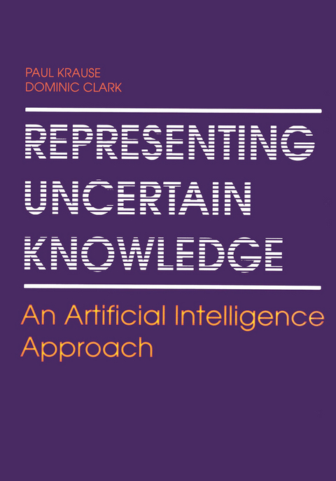 Representing Uncertain Knowledge - Paul Krause, Dominic A. Clark