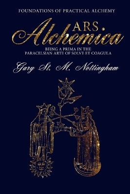 Ars Alchemica - Foundations of Practical Alchemy - Gary St Michael Nottingham