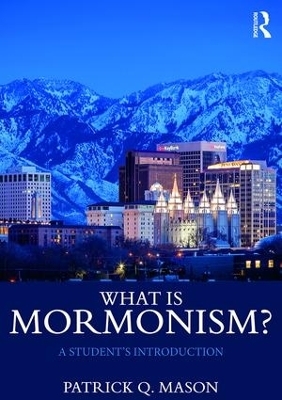 What is Mormonism? - Patrick Q. Mason