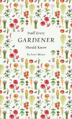 Stuff Every Gardener Should Know - Scott Meyer