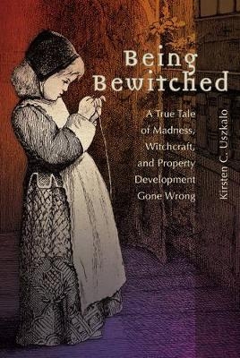 Being Bewitched - Kirsten C. Uszkalo