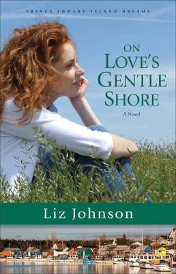 On Love`s Gentle Shore – A Novel - Liz Johnson