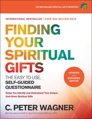 Finding Your Spiritual Gifts Questionnaire – The Easy–to–Use, Self–Guided Questionnaire - C. Peter Wagner