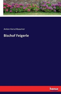 Bischof Feigerle - Anton Kerschbaumer