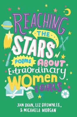 Reaching the Stars: Poems about Extraordinary Women and Girls - Jan Dean, Michaela Morgan