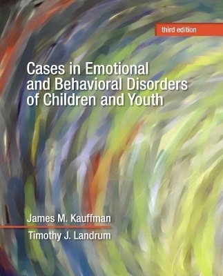 Cases in Emotional and Behavioral Disorders of Children and Youth - James Kauffman, Timothy Landrum