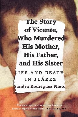 The Story of Vicente, Who Murdered His Mother, His Father, and His Sister - Sandra Rodríguez Nieto