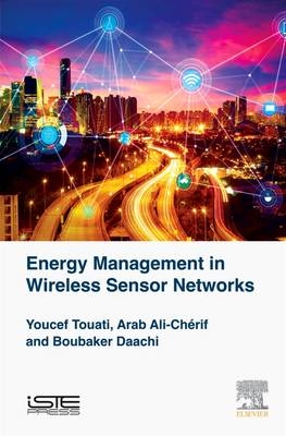 Energy Management in Wireless Sensor Networks - Youcef Touati, Boubaker Daachi, Ali Cherif Arab