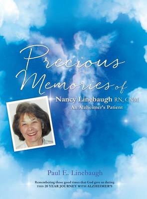 PRECIOUS MEMORIES Of Nancy Linebaugh RN, CNM An Alzheimer's Patient - Paul E Linebaugh