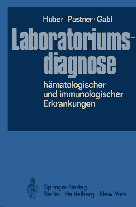 Laboratoriumsdiagnose hämatologischer und immunologischer Erkrankungen - H. Huber, Dorothea Pastner, Franz Gabl