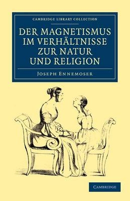 Der magnetismus im verhältnisse zur natur und religion - Joseph Ennemoser