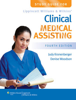 Study Guide for Lippincott Williams & Wilkins' Clinical Medical Assisting - Judy Kronenberger, Denise Woodson