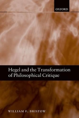 Hegel and the Transformation of Philosophical Critique - William F. Bristow