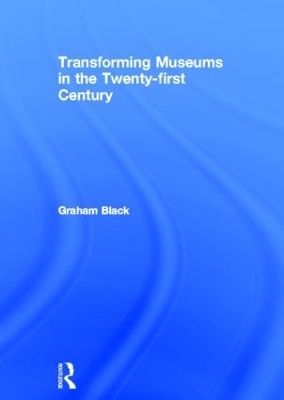 Transforming Museums in the Twenty-first Century - Graham Black