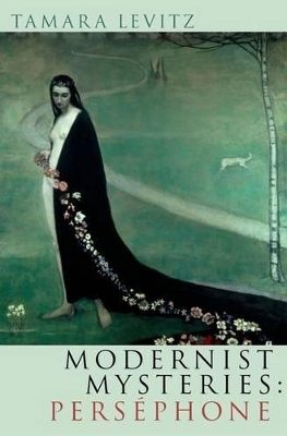 Modernist Mysteries: Persephone - Tamara Levitz
