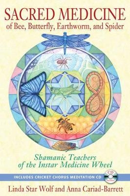 Sacred Medicine of Bee, Butterfly, Earthworm, and Spider - Linda Star Wolf, Anna Cariad-Barrett