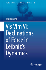 Vis Vim Vi: Declinations of Force in Leibniz’s Dynamics - Tzuchien Tho