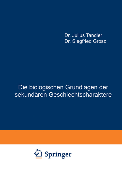 Die biologischen Grundlagen der sekundären Geschlechtscharaktere - Julius Tandler, Siegfried Grosz